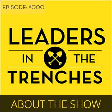 About the Show - Leaders in the Trenches