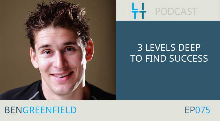 3 Levels Deep to Find Success with Ben Greenfield