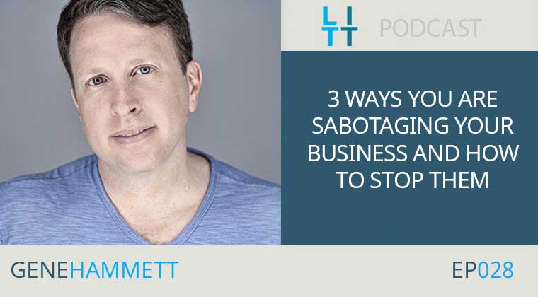 Ways You Are Sabotaging Your Business and How to STOP Them with Gene Hammett