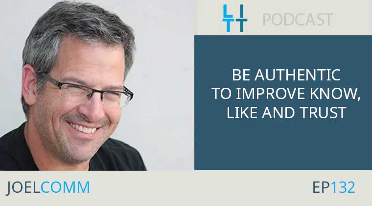 Be Authentic to Improve Know, Like and Trust with Joel Comm