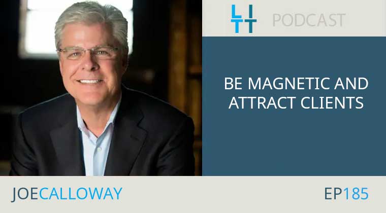 Be Magnetic and Attract Clients with Joe Calloway