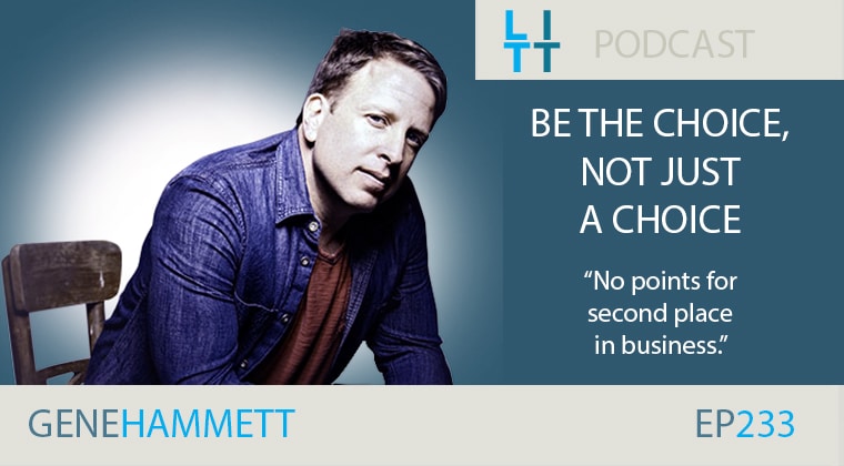 Be THE Choice, Not Just a Choice with Gene Hammett