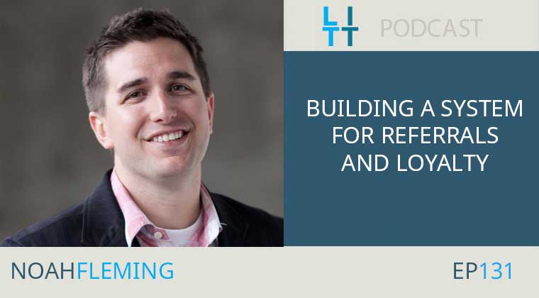 Building a System for Referrals and Loyalty with Noah Fleming