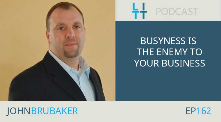 Busyness is The Enemy To Your Business with Coach John Brubaker
