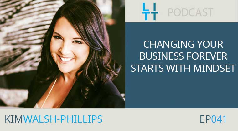Changing Your Business Forever Starts with Mindset - Kim Walsh-Phillips