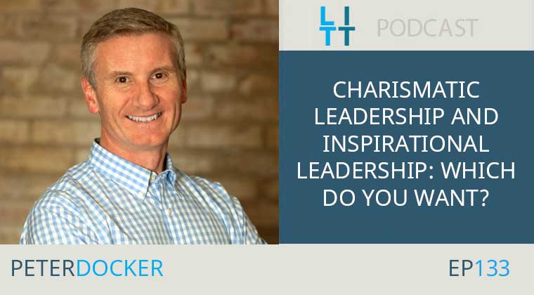 Charismatic Leadership and Inspirational Leadership – Which Do You Want? with Peter Docker
