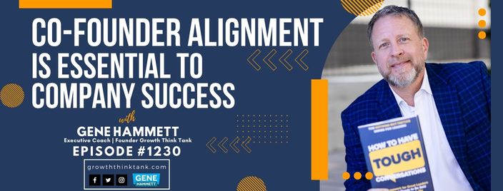 Co-founder Alignment is Essential to Company Success with Gene Hammett, CEO Coaching