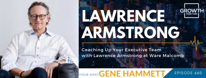Coaching Up Your Executive Team with Lawrence Armstrong at Ware Malcomb