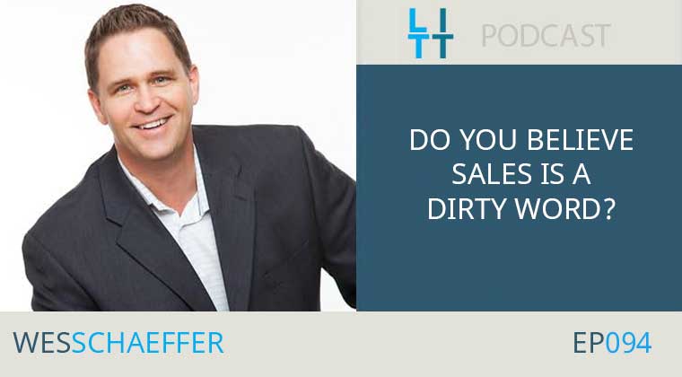 Do You Believe Sales is a Dirty Word? Wes Schaeffer