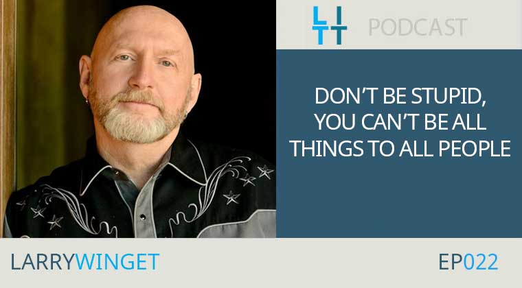 Don't be Stupid, You Can't Be All Things to All People - Larry Winget