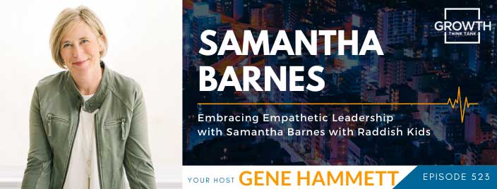Embracing Empathetic Leadership with Samantha Barnes with Raddish Kids