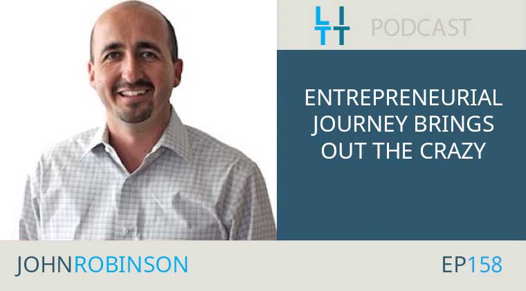 Entrepreneurial Journey Brings Out The Crazy with John Robinson