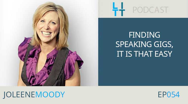 Finding Speaking Gigs, It is That Easy - Joleene Moody