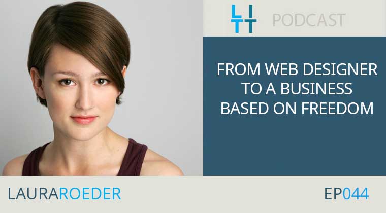 From Web Designer to a Business Based on Freedom - Laura Roeder