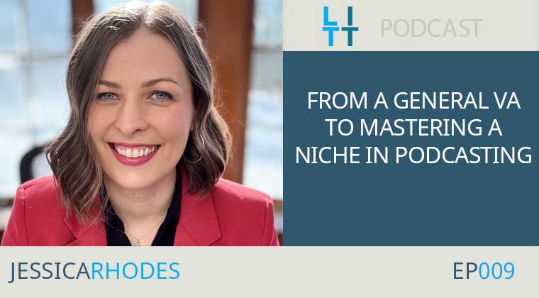 From a General Virtual Assistant to Mastering a Niche in Podcasting - Jessica Rhodes