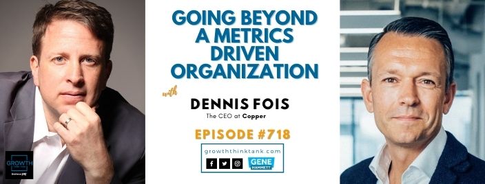 Going Beyond a Metrics Driven Organization with Dennis Fois at Copper