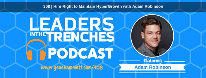 Hire Right to Maintain HyperGrowth with Adam Robinson