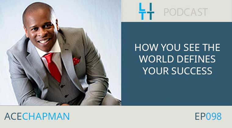 How You See the World Defines Your Success with Ace Chapman