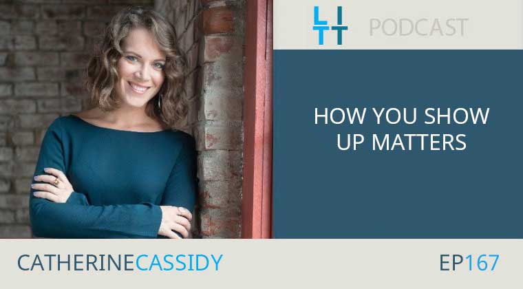 How You Show Up Matters with Catherine Cassidy