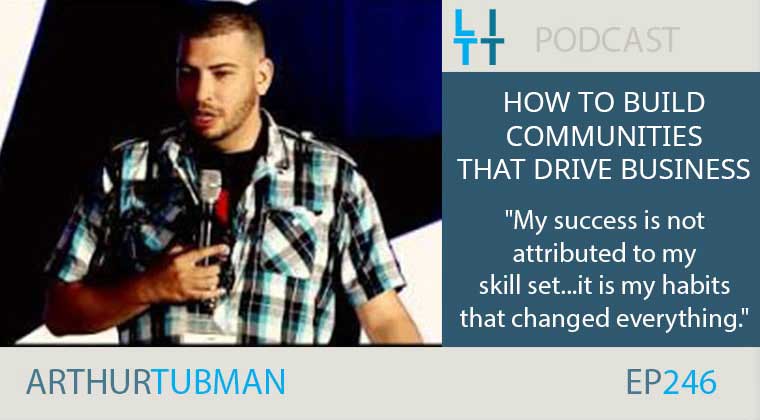 How to Build Communities That Drive Business with Arthur Tubman