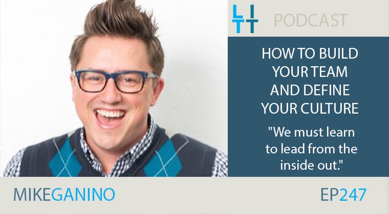 How to Build Your Team and Define Your Culture with Mike Ganino
