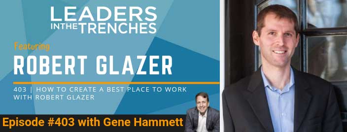 How to Create a Best Place to Work with Robert Glazer