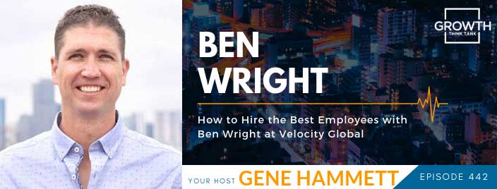 How to Hire the Best Employees with Ben Wright at Velocity Global