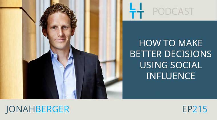 How to Make Better Decisions Using Social Influence With Jonah Berger