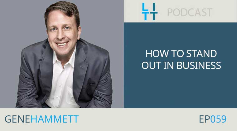 How to Stand Out in Business with Gene Hammett