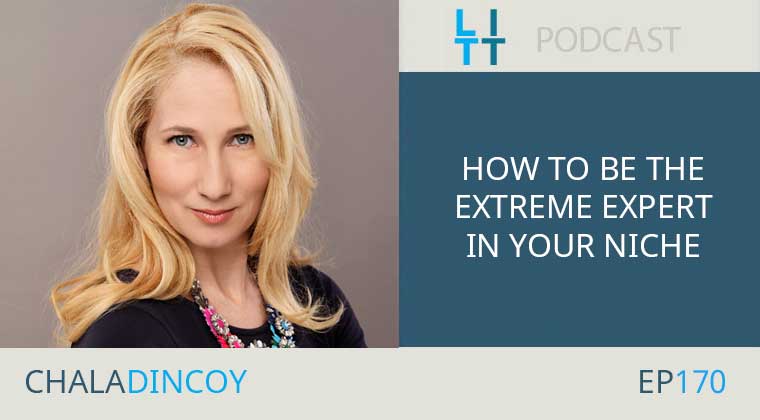 How to be the Extreme Expert in Your Niche with Chala Dincoy
