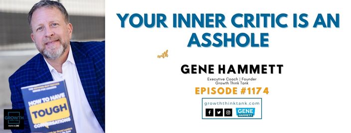 Your Inner Critic Is an Asshole with Gene Hammett, CEO Coach