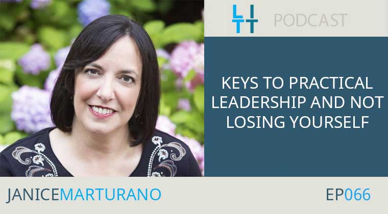 The Keys to Practical Leadership and Not Losing Yourself with Janice Marturano