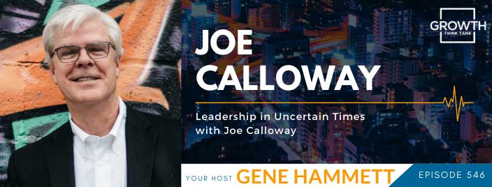 Leadership in Uncertain Times with Joe Calloway