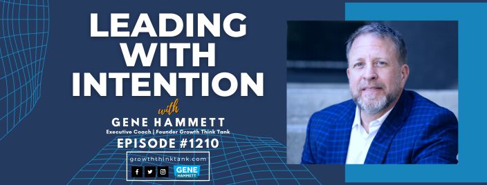 Leading with Intention with Gene Hammett, CEO Coach