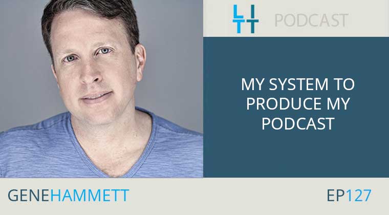 My System to Produce My Podcast with Gene Hammett
