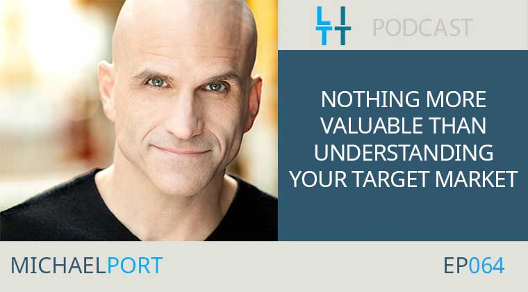 Nothing MORE Valuable Than Understanding Your Target Market with Michael Port