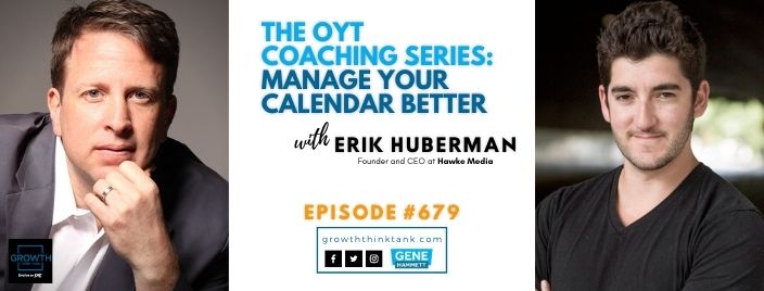 The OYT Coaching Series - Erik Huberman - Manage Your Calendar Better
