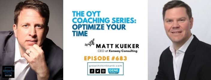The OYT Coaching Series - Matt Kueker CEO at Kenway Consulting - Optimize Your Time