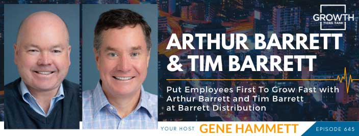 Put Employees First To Grow Fast with Arthur Barrett and Tim Barrett at Barrett Distribution