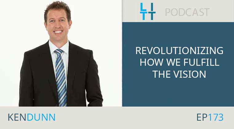 Revolutionizing how we fulfill THE VISION with Ken Dunn