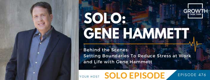 Behind the Scenes: Setting Boundaries To Reduce Stress at Work and Life with Gene Hammett