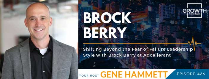 Shifting Beyond the Fear of Failure Leadership Style with Brock Berry at Adcellerant