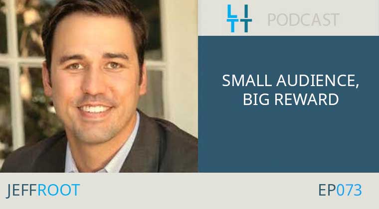Small Audience, Big Reward with Jeff Root