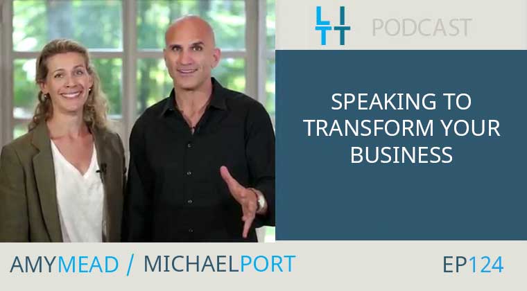 Speaking to Transform Your Business with Amy Mead and Michael Port