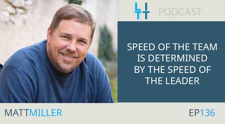 Speed Of The Team Is Determined By The Speed Of The Leader With Matt Miller