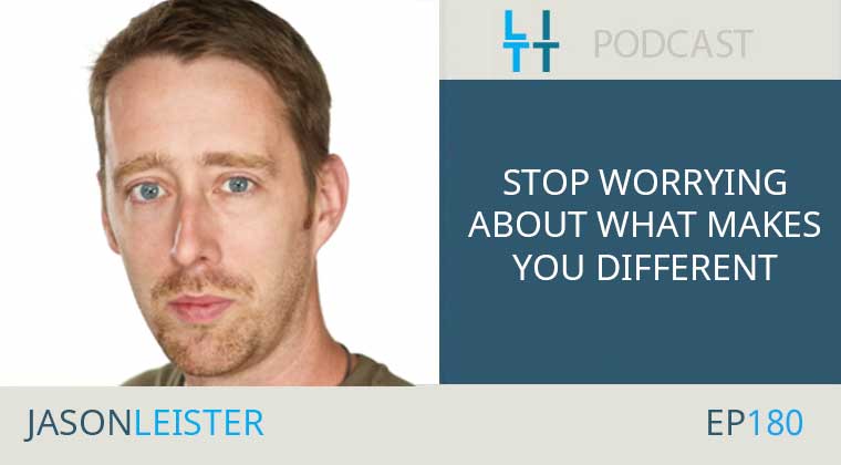 Stop Worrying About What Makes You Different with Jason Leister