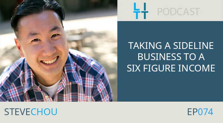 Taking a Sideline Business to a Six Figure Income Steve Chou