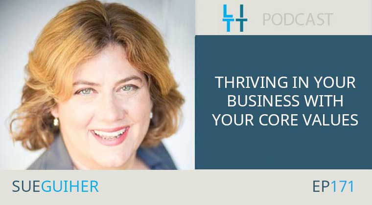 Thriving in Your Business with Your Core Values with Sue Guiher