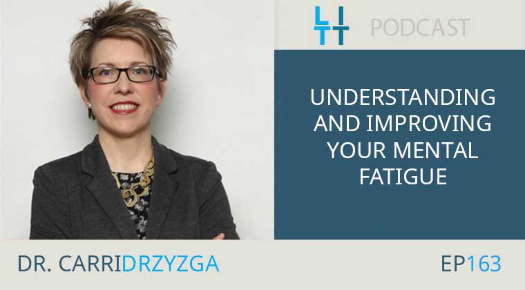 Understanding and Improving Your Mental Fatigue with Dr. Carri Drzyzga