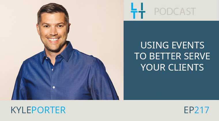 Using Events to Better Serve Your Clients with Kyle Porter